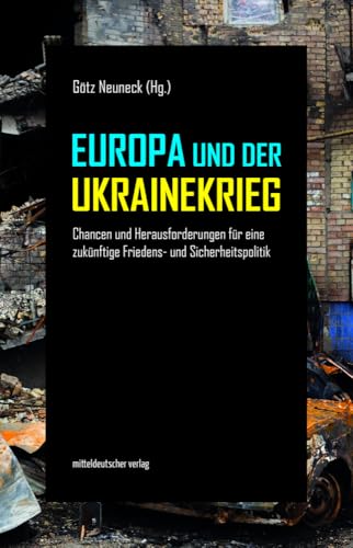 Europa und der Ukrainekrieg: Chancen und Herausforderungen für eine zukünftige Friedens- und Sicherheitspolitik Europa und der Ukrainekrieg: Chancen und Herausforderungen für eine zukünftige Friedens- und Sicherheitspolitik von Mitteldeutscher Verlag