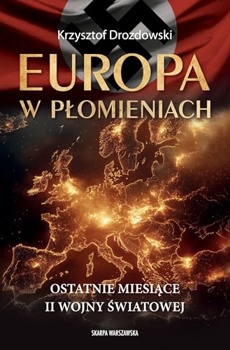 Europa w płomieniach Ostatnie miesiące II Wojny Światowej von Skarpa Warszawska