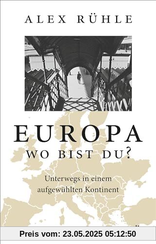 Europa - wo bist du?: Unterwegs in einem aufgewühlten Kontinent