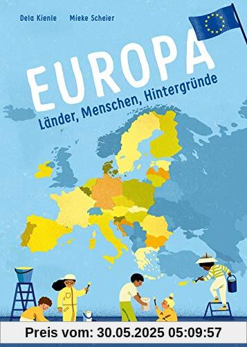 Europa: Länder, Menschen, Hintergründe | Allgemeinwissen, Politik und Erdkunde für Kinder ab 8 (Sachbuch kompakt und aktuell)