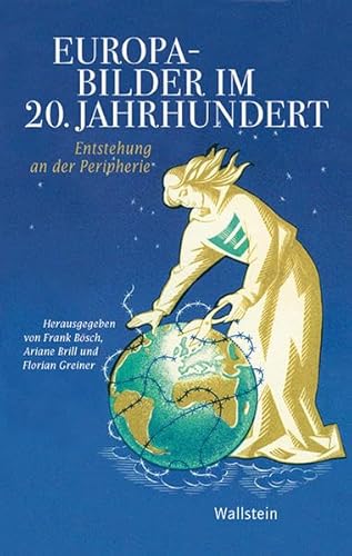 Europabilder im 20. Jahrhundert: Entstehung an der Peripherie (Geschichte der Gegenwart)