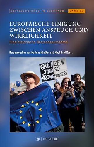 Europäische Einigung zwischen Anspruch und Wirklichkeit: Eine historische Bestandsaufnahme (Zeitgeschichte im Gespräch: Herausgegeben vom Institut für Zeitgeschichte)