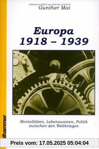 Europäische Geschichte 1918-1939: Mentalitäten, Lebensweisen, Politik zwischen den Weltkriegen