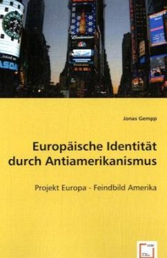 Europäische Identität durch Antiamerikanismus von VDM Verlag Dr. Müller / VDM Verlag Dr. Müller e.K.