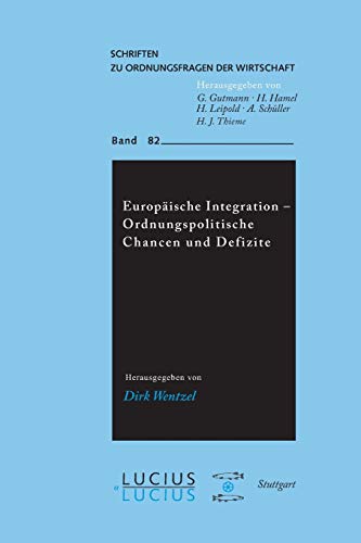 Europäische Integration - Ordnungspolitische Chancen und Defizite (Schriften zu Ordnungsfragen der Wirtschaft, 82, Band 82) von De Gruyter Oldenbourg