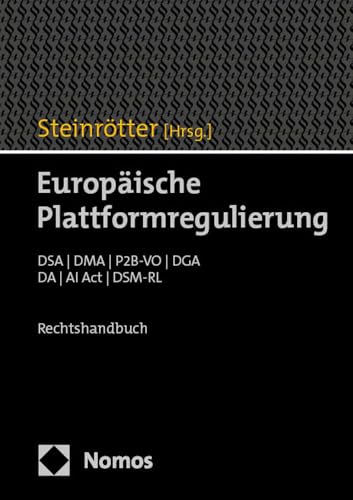 Europäische Plattformregulierung: DSA | DMA | P2B-VO | DGA | DA | AI Act | DSM-RL Europäische Plattformregulierung: DSA | DMA | P2B-VO | DGA | DA | AI Act | DSM-RL von Nomos