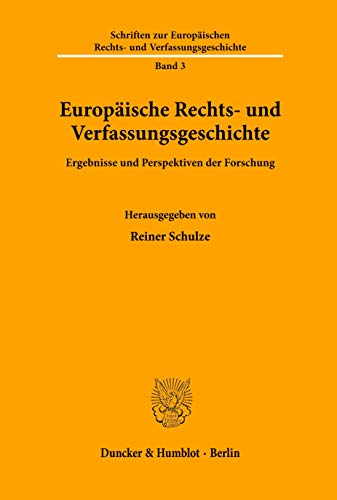 Europäische Rechts- und Verfassungsgeschichte.: Ergebnisse und Perspektiven der Forschung. (Schriften zur Europäischen Rechts- und Verfassungsgeschichte, Band 3) von Duncker & Humblot GmbH