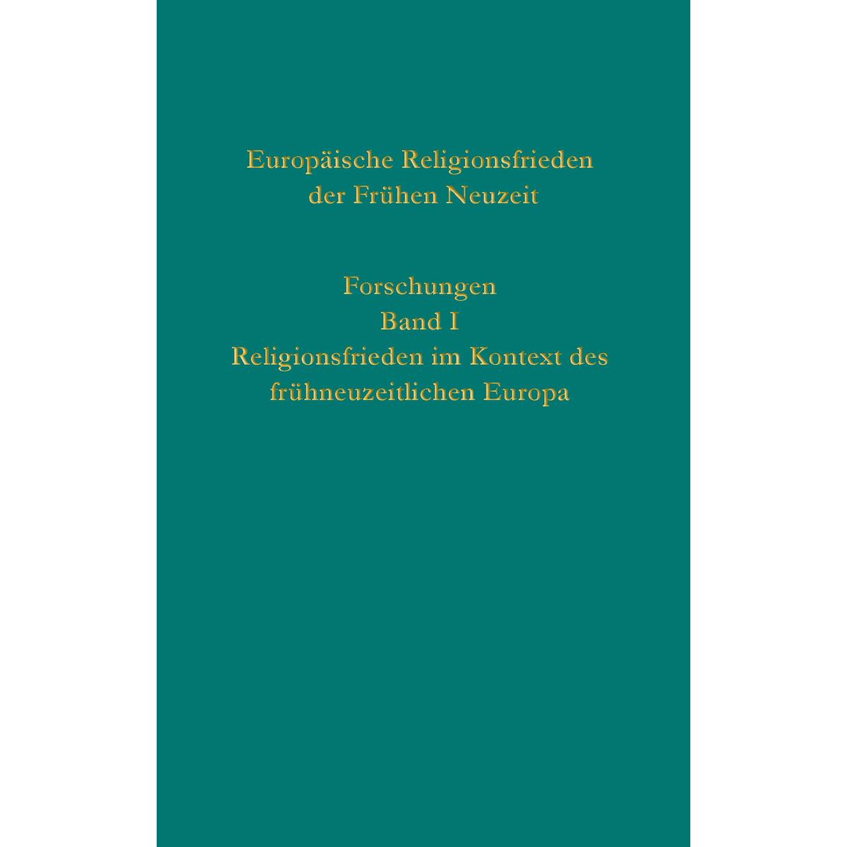 Europäische Religionsfrieden der Frühen Neuzeit - Forschungen Europäische Religionsfrieden der Frühen Neuzeit - Forschungen von Guetersloher Verlagshaus