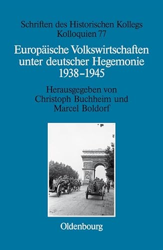 Europäische Volkswirtschaften unter deutscher Hegemonie: 1938-1945 (Schriften des Historischen Kollegs, 77)