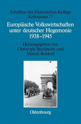 Europäische Volkswirtschaften unter deutscher Hegemonie: 1938-1945 (Schriften des Historischen Kollegs, 77)
