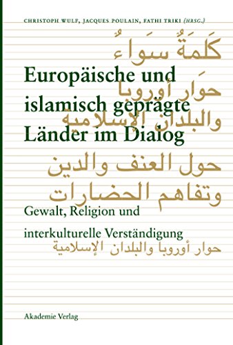 Europäische und islamisch geprägte Länder im Dialog: Gewalt, Religion und interkulturelle Verständigung Europäische und islamisch geprägte Länder im Dialog: Gewalt, Religion und interkulturelle Verständigung