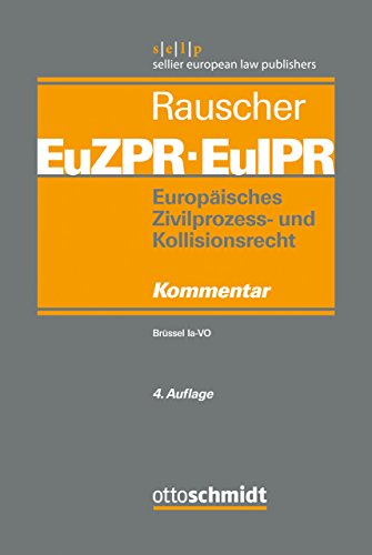 Europäisches Zivilprozess- und Kollisionsrecht EuZPR/EuIPR, Band I: Brüssel Ia-VO Europäisches Zivilprozess- und Kollisionsrecht EuZPR/EuIPR, Band I: Brüssel Ia-VO von Verlag Dr. Otto Schmidt