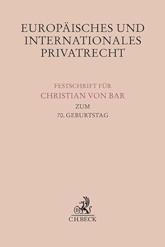 Europäisches und internationales Privatrecht: Festschrift für Christian von Bar zum 70. Geburtstag (Festschriften, Festgaben, Gedächtnisschriften)