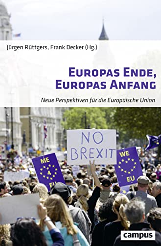 Europas Ende, Europas Anfang: Neue Perspektiven für die Europäische Union von Campus Verlag
