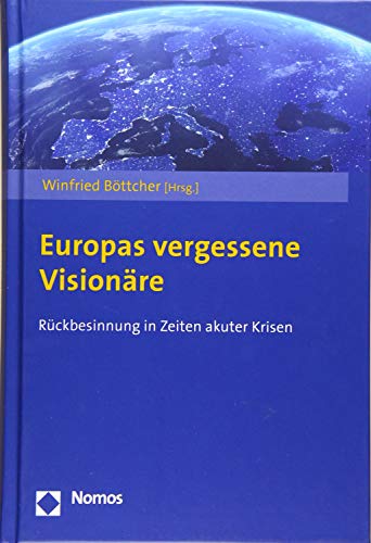 Europas vergessene Visionäre: Rückbesinnung in Zeiten akuter Krisen von Nomos Verlagsgesellschaft