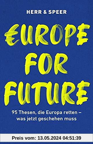 Europe for Future: 95 Thesen, die Europa retten – was jetzt geschehen muss (Das europäische Manifest im Wahljahr 2021)