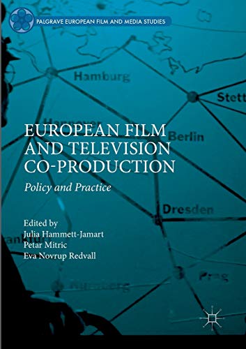 European Film and Television Co-production: Policy and Practice (Palgrave European Film and Media Studies)