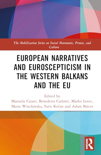 European Narratives and Euroscepticism in the Western Balkans and the EU (Mobilization on Social Movements, Protest, and Culture) von Routledge