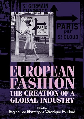 European fashion: The creation of a global industry (Studies in Design and Material Culture)