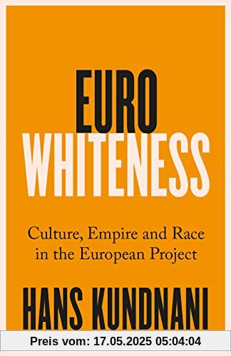 Eurowhiteness: Culture, Empire and Race in the European Project