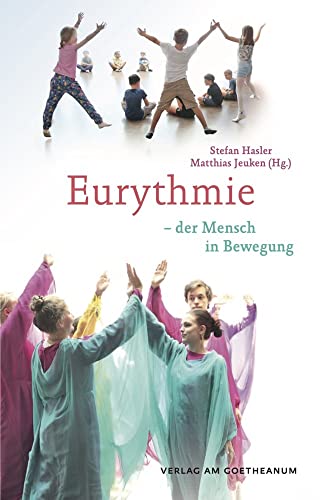 Eurythmie: – der Mensch in Bewegung Eurythmie: – der Mensch in Bewegung von Verlag am Goetheanum