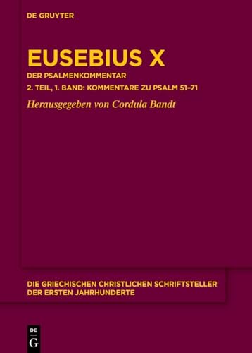 Eusebius X: Der Psalmenkommentar 2. Teil, 1. Band: Die Kommentare zu Psalm 51–71 (Die griechischen christlichen Schriftsteller der ersten Jahrhunderte, N.F. 30) von De Gruyter