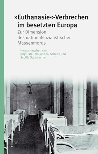 »Euthanasie«-Verbrechen im besetzten Europa: Zur Dimension des nationalsozialistischen Massenmords (Studien zur Geschichte und Wirkung des Holocaust) von Wallstein Verlag GmbH