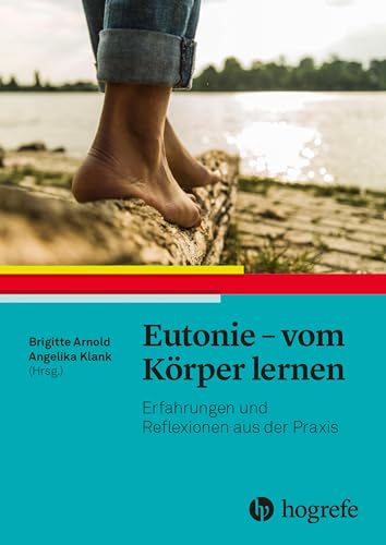 Eutonie - vom Körper lernen: Erfahrungen und Reflexionen aus der Praxis