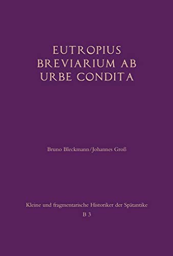 Eutropius: Breviarium ab urbe condita: Besteht aus: 1 Buch, 1 E-Book (Kleine und fragmentarische Historiker der Spätantike (KFHist))