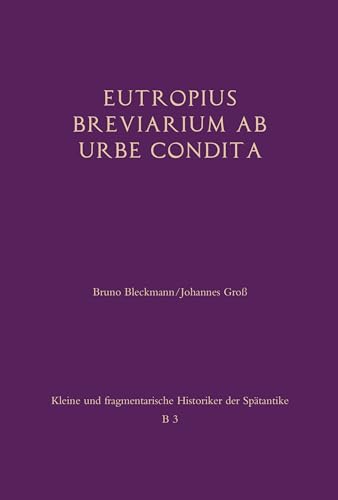 Eutropius: Breviarium ab urbe condita: Besteht aus: 1 Buch, 1 E-Book (Kleine und fragmentarische Historiker der Spätantike (KFHist))