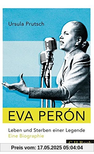 Eva Perón: Leben und Sterben einer Legende