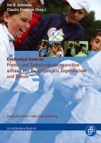 Evaluation konkret: Fremd- und Selbstevaluationsansätze anhand von Beispielen aus Jugendarbeit und Schule von BUDRICH
