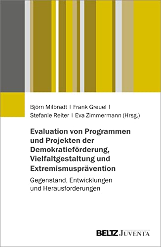 Evaluation von Programmen und Projekten der Demokratieförderung, Vielfaltgestaltung und Extremismusprävention: Gegenstand, Entwicklungen und Herausforderungen Evaluation von Programmen und Projekten der Demokratieförderung, Vielfaltgestaltung und Extremismusprävention: Gegenstand, Entwicklungen und Herausforderungen von Beltz