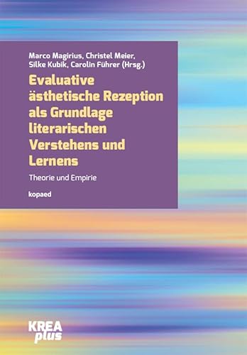 Evaluative ästhetische Rezeption als Grundlage literarischen Verstehens und Lernens: Theorie und Empirie (KREAplus) von Kopäd Verlag