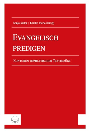 Evangelisch predigen: Konturen homiletischer Textbezüge von Evangelische Verlagsanstalt