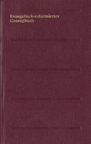 Evangelisch-reformiertes Gesangbuch. Gesangbuch der Evangelisch-reformierten Kirchen der deutschsprachigen Schweiz: Evangelisch-reformiertes ... Evangelisch-reformierten...: Normalausgabe Evangelisch-reformiertes Gesangbuch. Gesangbuch der Evangelisch-reformierten Kirchen der deutschsprachigen Schweiz: Evangelisch-reformiertes ... Evangelisch-reformierten...: Normalausgabe