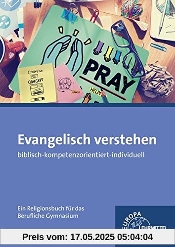 Evangelisch verstehen - Ein Religionsbuch für das berufliche Gymnasium: biblisch - kompetenzorientiert - individuell Evangelisch verstehen - Ein Religionsbuch für das berufliche Gymnasium: biblisch - kompetenzorientiert - individuell