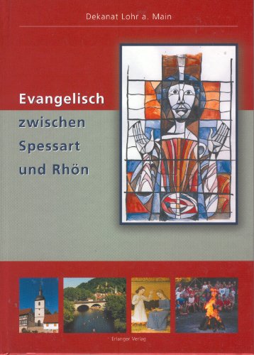 Evangelisch zwischen Spessart und Röhn: Dekanat Lohr am Main (Porträts bayerischer Dekanatsbezirke)