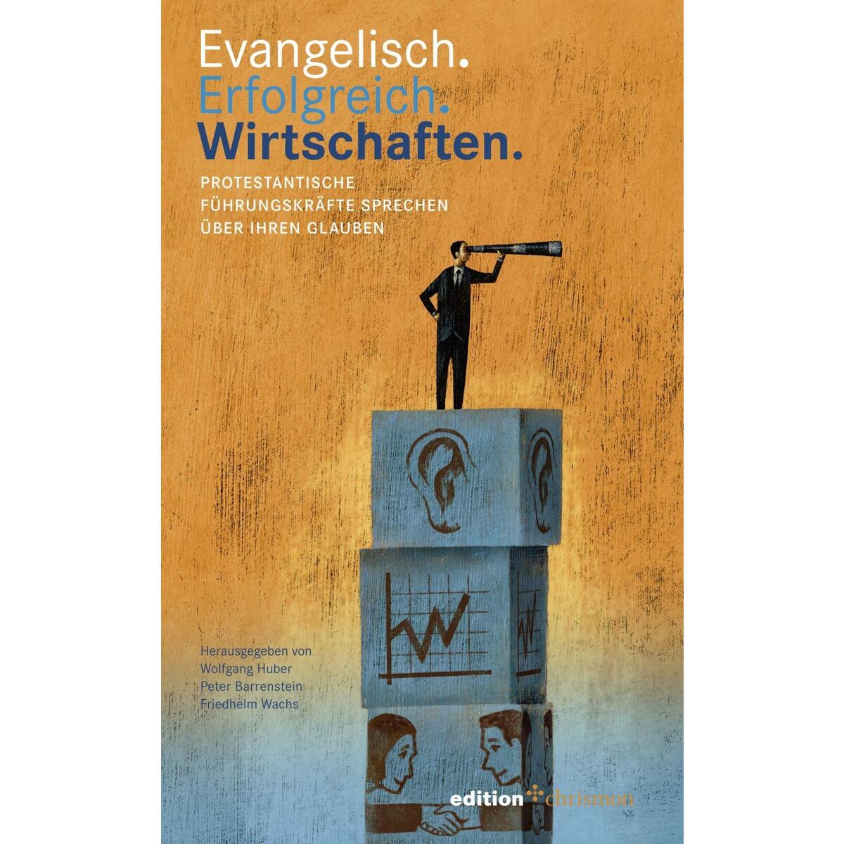 Evangelisch. Erfolgreich. Wirtschaften Evangelisch. Erfolgreich. Wirtschaften von edition chrismon