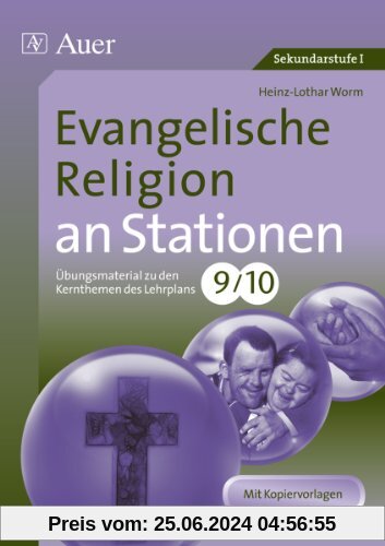 Evangelische Religion an Stationen 9-10: Übungsmaterial zu den Kernthemen des Lehrplans, Klasse 9/10
