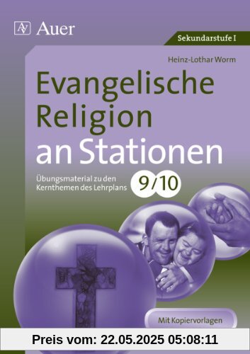 Evangelische Religion an Stationen 9-10: Übungsmaterial zu den Kernthemen des Lehrplans, Klasse 9/10 Evangelische Religion an Stationen 9-10: Übungsmaterial zu den Kernthemen des Lehrplans, Klasse 9/10