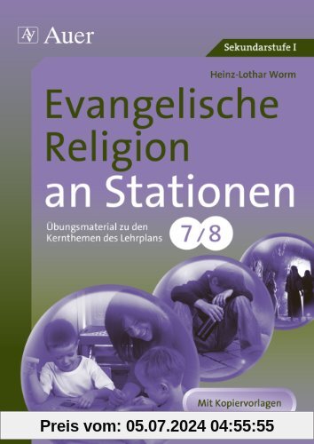 Evangelische Religion an Stationen: Übungsmaterial zu den Kernthemen des Lehrplans, Klasse 7/8