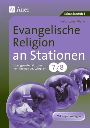 Evangelische Religion an Stationen: Übungsmaterial zu den Kernthemen des Lehrplans, Klasse 7/8... Evangelische Religion an Stationen: Übungsmaterial zu den Kernthemen des Lehrplans, Klasse 7/8...