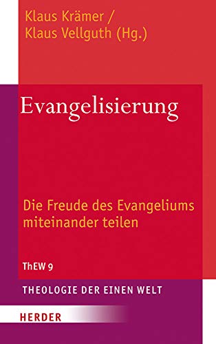 Evangelisierung: Die Freude des Evangeliums miteinander teilen (Theologie der einen Welt, Band 9) von Verlag Herder