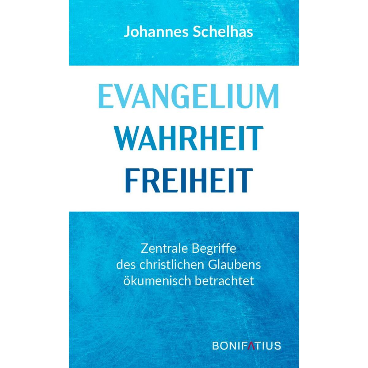 Evangelium Wahrheit Freiheit Evangelium Wahrheit Freiheit von Bonifatius GmbH