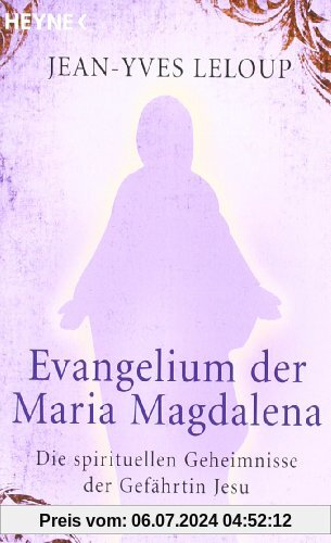 Evangelium der Maria Magdalena: Die spirituellen Geheimnisse der Gefährtin Jesu