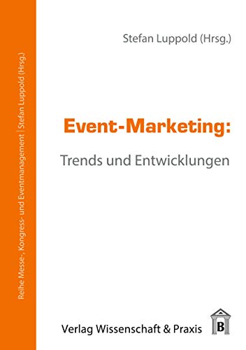 Event-Marketing.: Trends und Entwicklungen. (Messe-, Kongress- und Eventmanagement)