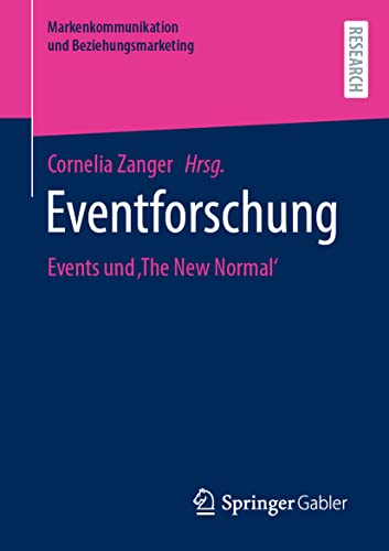 Eventforschung: Events und ‚The New Normal' (Markenkommunikation und Beziehungsmarketing) von Springer Gabler