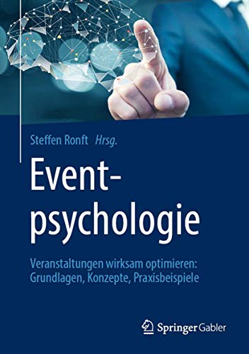 Eventpsychologie: Veranstaltungen wirksam optimieren: Grundlagen, Konzepte, Praxisbeispiele von Springer Gabler