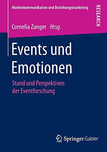 Events und Emotionen: Stand und Perspektiven der Eventforschung (Markenkommunikation und Beziehungsmarketing) von Springer Gabler